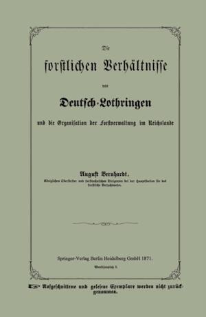 Die forstlichen Verhältnisse von Deutsch-Lothringen und die Organisation der Forstverwaltung im Reichslande