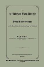 Die forstlichen Verhältnisse von Deutsch-Lothringen und die Organisation der Forstverwaltung im Reichslande