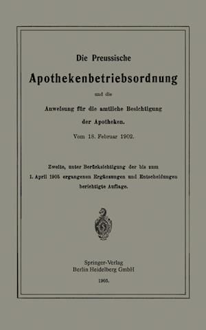 Die Preussische Apothekenbetriebsordnung Und Die Anweisung Für Die Amtliche Besichtigung Der Apotheken. Vom 18. Februar 1902