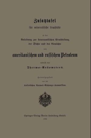 Zusatztafel für mineralische Leuchtöle zu der Anleitung zur steueramtlichen Ermittelung der Dichte und des Gewichts von amerikanischem und russischem Petroleum mittelst des Thermo-Aräometers