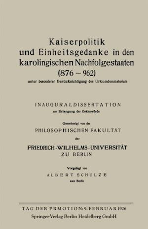 Kaiserpolitik und Einheitsgedanke in den karolingischen Nachfolgestaaten (876–962) unter besonderer Berücksichtigung des Urkundenmaterials