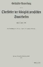 Geschäfts-Anweisung für die Oberförster der Königlich preußischen Staatsforsten vom 4. Juni 1870 unter Berücksichtigung der bis zum 1. August 1912 ergangenen Änderungen