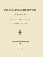 Die Preussische Apotheken-Betriebsordnung vom 16. December 1893 und die dazu ergangenen ergänzenden Verordnungen und Erlasse