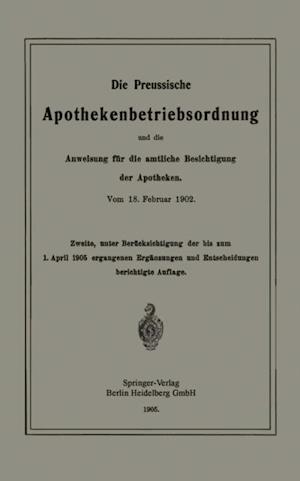 Die Preussische Apothekenbetriebsordnung und die Anweisung für die amtliche Besichtigung der Apotheken. Vom 18. Februar 1902