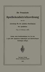 Die Preussische Apothekenbetriebsordnung und die Anweisung für die amtliche Besichtigung der Apotheken. Vom 18. Februar 1902