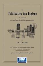 Die Fabrikation des Papiers in Sonderheit des auf der Maschine gefertigten nebst gründlicher Auseinandersetzung der in ihr vorkommenden chemischen Processe und Anweisung zur Prüfung der angewandten Materialien