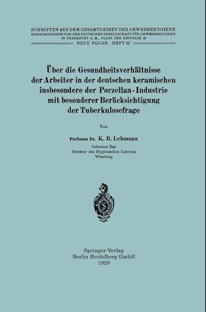 Über Die Gesundheitsverhältnisse Der Arbeiter in Der Deutschen Keramischen Insbesondere Der Porzellan - Industrie Mit Besonderer Berücksichtigung Der Tuberkulosefrage