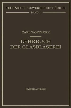 Lehrbuch der Glasbläserei einschließlich der Anfertigung der Aräometer, Barometer, Thermometer, maßanalytischenGeräte, Vakuumröhren und Quecksilberluftpumpen