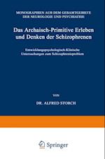 Das Archaisch-Primitive Erleben und Denken der Schizophrenen