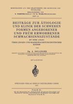Beiträge Zur Ätiologie Und Klinik Der Schweren Formen Angeborener Und Früh Erworbener Schwachsinnszu&#7777;tände