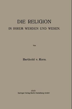 Die Religion in Ihrem Werden und Wesen