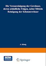 Die Verunreinigung der Gewässer, deren schädliche Folgen, nebst Mitteln zur Reinigung der Schmutzwässer