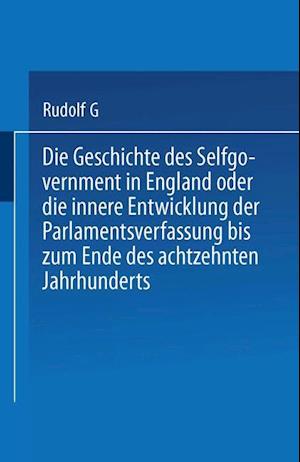 Die Geschichte des Selfgovernment in England oder die innere Entwicklung der Parlamentsverfassung bis zum Ende des achtzehnten Jahrhunderts