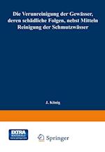 Die Verunreinigung der Gewässer, deren schädliche Folgen, nebst Mitteln zur Reinigung der Schmutzwässer