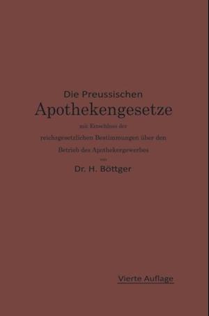 Die Preußischen Apothekengesetze mit Einschluß der reichsgesetzlichen Bestimmungen über den Betrieb des Apothekergewerbes