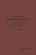 Die Preußischen Apothekengesetze mit Einschluß der reichsgesetzlichen Bestimmungen über den Betrieb des Apothekergewerbes