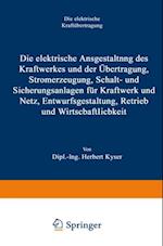 Die elektrische Ausgestaltung des Kraftwerkes und der Übertragung, Stromerzeugung, Schalt- und Sicherungsanlagen für Kraftwerk und Netz, Entwurfsgestaltung, Betrieb und Wirtschaftlichkeit