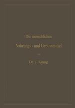 Die menschlichen Nahrungs- und Genussmittel, ihre Herstellung, Zusammensetzung und Beschaffenheit, ihre Verfälschungen und deren Nachweis