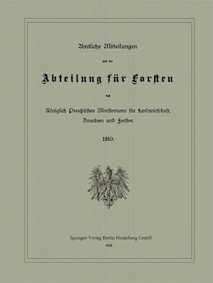 Amtliche Mitteilungen Aus Der Abteilung Für Forsten Des Königlich Preußischen Ministeriums Für Landwirtschaft, Domänen Und Forsten