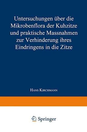 Untersuchungen Über Die Mikrobenflora Der Kuhzitze Und Praktische Massnahmen Zur Verhinderung Ihres Eindringens in Die Zitze