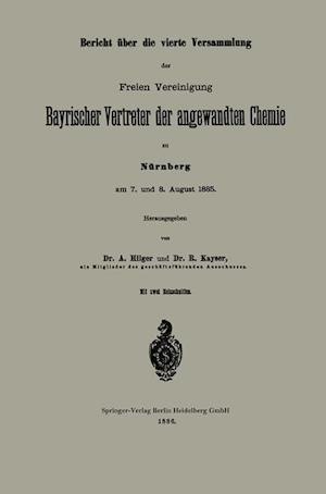 Bericht über die vierte Versammlung der Freien Vereinigung Bayrischer Vertreter der angewandten Chemie zu Nürnberg am 7. und 8. August 1885