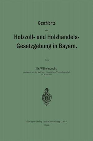 Geschichte der Holzzoll- und Holzhandels- Gesetzgebung in Bayern