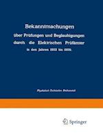 Bekanntmachungen über Prüfungen und Beglaubigungen durch die Elektrischen Prüfämter in den Jahren 1903 bis 1909