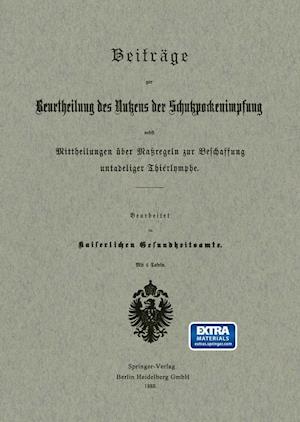 Beitrage zur Beurtheilung des Nutzens der Schutzpockenimpfung nebst Mittheilungen uber Massregeln zur Beschaffung untadeliger Thierlymphe