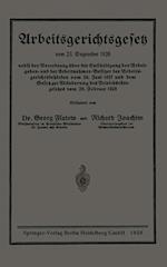 Arbeitsgerichtsgesetz vom 23. Dezember 1926, nebst der Verordnung über die Entschädigung der Arbeitgeber- und der Arbeitnehmer-Beisitzer der Arbeitsgerichtsbehörden vom 24. Juni 1927 und dem Gesetz zur Abänderung des Betriebsrätegesetzes vom 28. Februar 1928