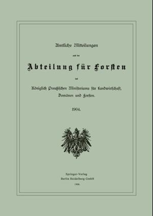 Amtliche Mitteilungen aus der Abteilung für Forsten des Königlich Preußischen Ministeriums für Landwirtschaft, Domänen und Forsten