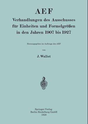 AEF Verhandlungen des Ausschusses für Einheiten und Formelgrößen in den Jahren 1907 bis 1927