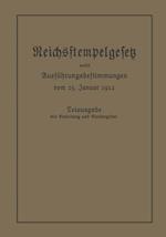 Das Reichsstempelgesetz vom 15. Juli 1909 in der durch das Zuwachssteuergesetz vom 14. Februar 1911 geänderten Fassung nebst den Ausführungsbestimmungen des Bundesrats vom 25. Januar 1912