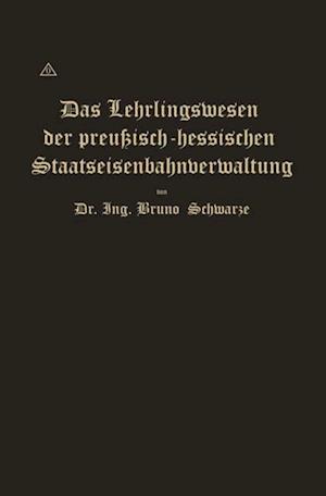 Das Lehrlingswesen der preußisch-hessischen Staatseisenbahnverwaltung unter Berücksichtigung der Lehrlingsverhältnisse in Handwerks- und Fabrikbetrieben