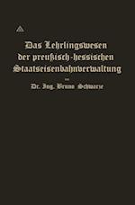 Das Lehrlingswesen der preußisch-hessischen Staatseisenbahnverwaltung unter Berücksichtigung der Lehrlingsverhältnisse in Handwerks- und Fabrikbetrieben