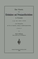 Das Gesetz über Kleinbahnen und Privatanschlussbahnen in Preussen vom 28. Juli 1892 unter Bezugnahme auf die zu demselben erlassene Ausführungsanweisung