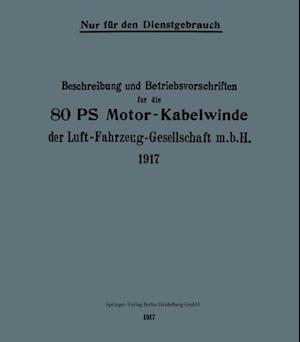 Beschreibung und Betriebsvorschriften für die 80-PS-Motor-Kabelwinde der Luft-Fahrzeug-Gesellschaft m. b. H. 1917