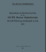 Beschreibung und Betriebsvorschriften für die 80-PS-Motor-Kabelwinde der Luft-Fahrzeug-Gesellschaft m. b. H. 1917