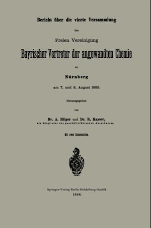 Bericht über die vierte Versammlung der Freien Vereinigung Bayrischer Vertreter der angewandten Chemie zu Nürnberg am 7. und 8. August 1885