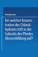 Bei Welcher Konzentration des Chloralhydrates Tritt in der Subcutis des Pferdes Abscessbildung Auf?