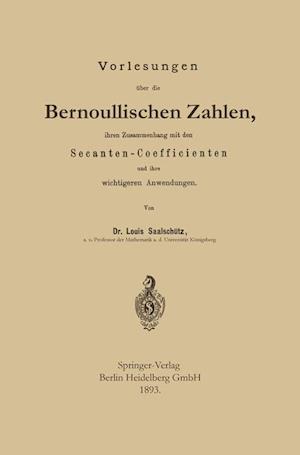 Vorlesungen über die Bernoullischen Zahlen, ihren Zusammenhang mit den Secanten — Coefficienten und ihre wichtigeren Anwendungen