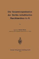 Die Gesamtorganisation der Berlin-Anhaltischen Maschinenbau-A.-G.