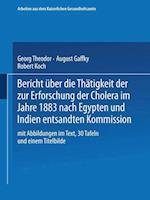 Bericht über die Thätigkeit der zur Erforschung der Cholera im Jahre 1883 nach Egypten und Indien entsandten Kommission