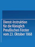 Dienst-Instruktion für die Königlich preußischen Förster vom 23. Oktober 1868