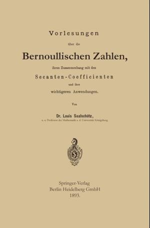 Vorlesungen über die Bernoullischen Zahlen, ihren Zusammenhang mit den Secanten — Coefficienten und ihre wichtigeren Anwendungen