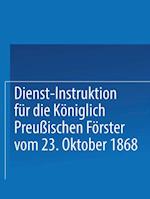 Dienst-Instruktion für die Königlich preußischen Förster vom 23. Oktober 1868