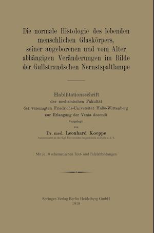 Die normale Histologie des lebenden menschlichen Glaskörpers, seiner angeborenen und vom Alter abhängigen Veränderungen im Bilde der Gullstrandschen Nernstspaltlampe