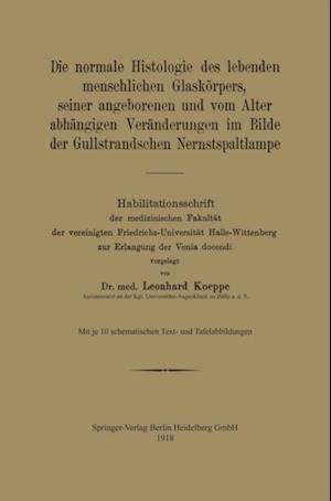 Die normale Histologie des lebenden menschlichen Glaskörpers, seiner angeborenen und vom Alter abhängigen Veränderungen im Bilde der Gullstrandschen Nernstspaltlampe