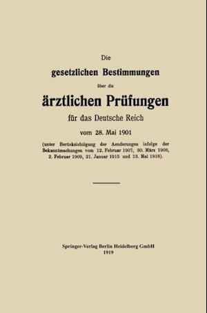 Die gesetzlichen Bestimmungen über die ärztlichen Prüfungen für das Deutsche Reich vom 28. Mai 1901