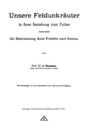 Unsere Feldunkräuter in ihrer Beziehung zum Futter, insbesondere die Bestimmung ihrer Früchte und Samen