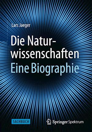 Die Naturwissenschaften: Eine Biographie